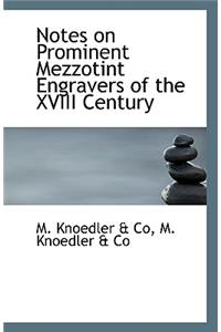 Notes on Prominent Mezzotint Engravers of the XVIII Century