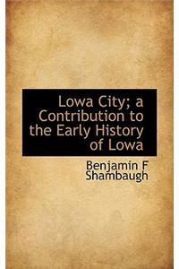 Lowa City; A Contribution to the Early History of Lowa