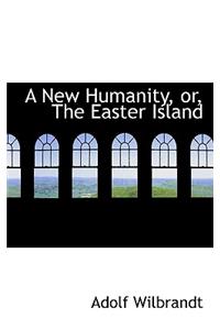 A New Humanity or the Easter Island