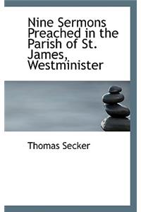 Nine Sermons Preached in the Parish of St. James, Westminister