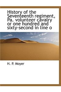 History of the Seventeenth Regiment, Pa. Volunteer Cavalry or One Hundred and Sixty-Second in Line O