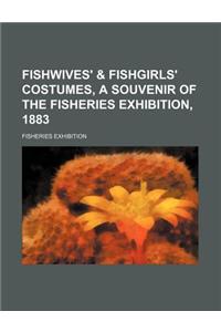 Fishwives' & Fishgirls' Costumes, a Souvenir of the Fisheries Exhibition, 1883