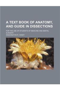 A Text Book of Anatomy, and Guide in Dissections; For the Use of Students of Medicine and Dental Surgery