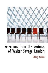 Selections from the Writings of Walter Savage Landor;