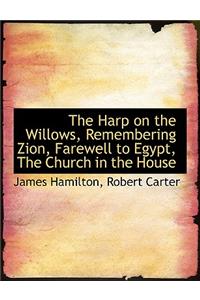 The Harp on the Willows, Remembering Zion, Farewell to Egypt, the Church in the House