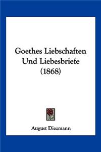 Goethes Liebschaften Und Liebesbriefe (1868)