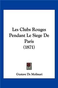 Les Clubs Rouges Pendant Le Siege De Paris (1871)