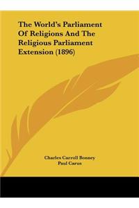 The World's Parliament Of Religions And The Religious Parliament Extension (1896)