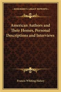 American Authors and Their Homes, Personal Descriptions and American Authors and Their Homes, Personal Descriptions and Interviews Interviews