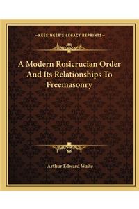 A Modern Rosicrucian Order And Its Relationships To Freemasonry