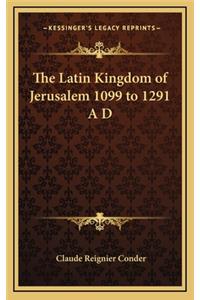 Latin Kingdom of Jerusalem 1099 to 1291 A D