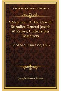 A Statement of the Case of Brigadier-General Joseph W. Revere, United States Volunteers