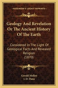 Geology And Revelation Or The Ancient History Of The Earth