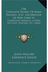 Complete Works Of John Hughes, D.D., Archbishop Of New York V1
