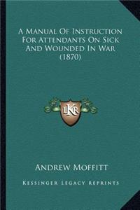 Manual of Instruction for Attendants on Sick and Wounded in War (1870)
