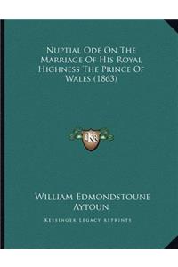 Nuptial Ode On The Marriage Of His Royal Highness The Prince Of Wales (1863)