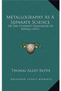Metallography as a Separate Science