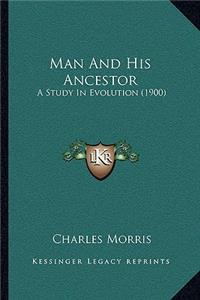 Man and His Ancestor: A Study in Evolution (1900)