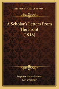 Scholar's Letters From The Front (1918)