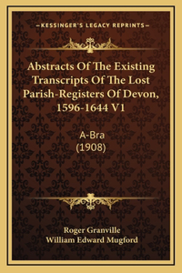 Abstracts Of The Existing Transcripts Of The Lost Parish-Registers Of Devon, 1596-1644 V1