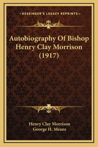 Autobiography Of Bishop Henry Clay Morrison (1917)