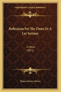 Reflections For The Times Or A Lay Sermon
