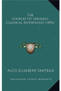 The Sources of Spenser's Classical Mythology (1896) the Sources of Spenser's Classical Mythology (1896)