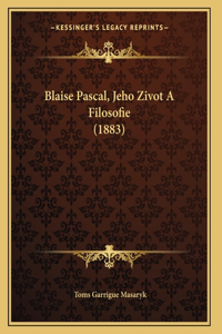 Blaise Pascal, Jeho Zivot A Filosofie (1883)
