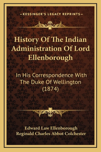 History Of The Indian Administration Of Lord Ellenborough