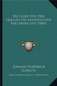 Die Lehre Von Den Quellen Des Katholischen Kirchenrechts (1860)