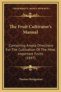 The Fruit Cultivator's Manual
