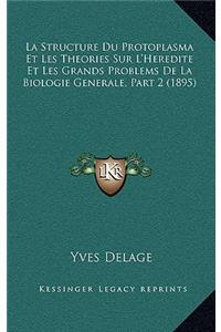 La Structure Du Protoplasma Et Les Theories Sur L'Heredite Et Les Grands Problems De La Biologie Generale, Part 2 (1895)