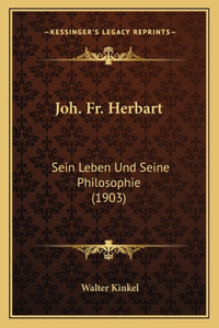 Joh. Fr. Herbart: Sein Leben Und Seine Philosophie (1903)