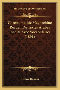 Chrestomathie Maghrebine Recueil de Textes Arabes Inedits Avec Vocabulaires (1891)