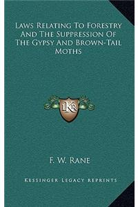 Laws Relating to Forestry and the Suppression of the Gypsy and Brown-Tail Moths