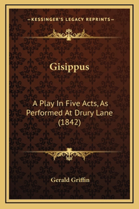 Gisippus: A Play In Five Acts, As Performed At Drury Lane (1842)