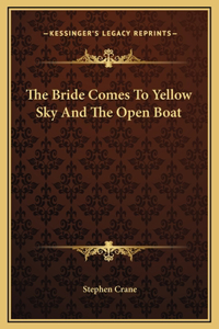 The Bride Comes To Yellow Sky And The Open Boat