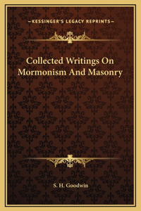 Collected Writings On Mormonism And Masonry
