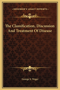 The Classification, Discussion And Treatment Of Disease