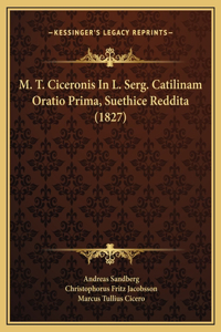 M. T. Ciceronis In L. Serg. Catilinam Oratio Prima, Suethice Reddita (1827)