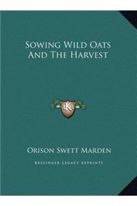 Sowing Wild Oats And The Harvest