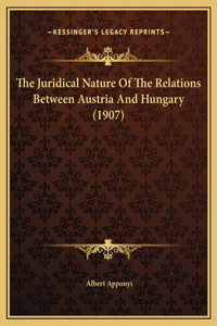 The Juridical Nature Of The Relations Between Austria And Hungary (1907)