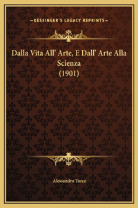 Dalla Vita All' Arte, E Dall' Arte Alla Scienza (1901)