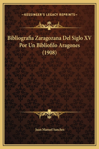 Bibliografia Zaragozana Del Siglo XV Por Un Bibliofilo Aragones (1908)