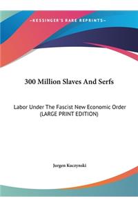 300 Million Slaves and Serfs