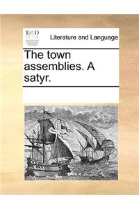 The Town Assemblies. a Satyr.