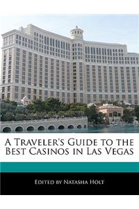 A Traveler's Guide to the Best Casinos in Las Vegas