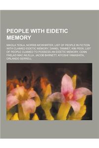 People with Eidetic Memory: Nikola Tesla, Norris McWhirter, List of People in Fiction with Claimed Eidetic Memory, Daniel Tammet, Kim Peek, List o