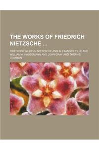 The Works of Friedrich Nietzsche