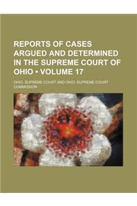 Reports of Cases Argued and Determined in the Supreme Court of Ohio (Volume 17 )